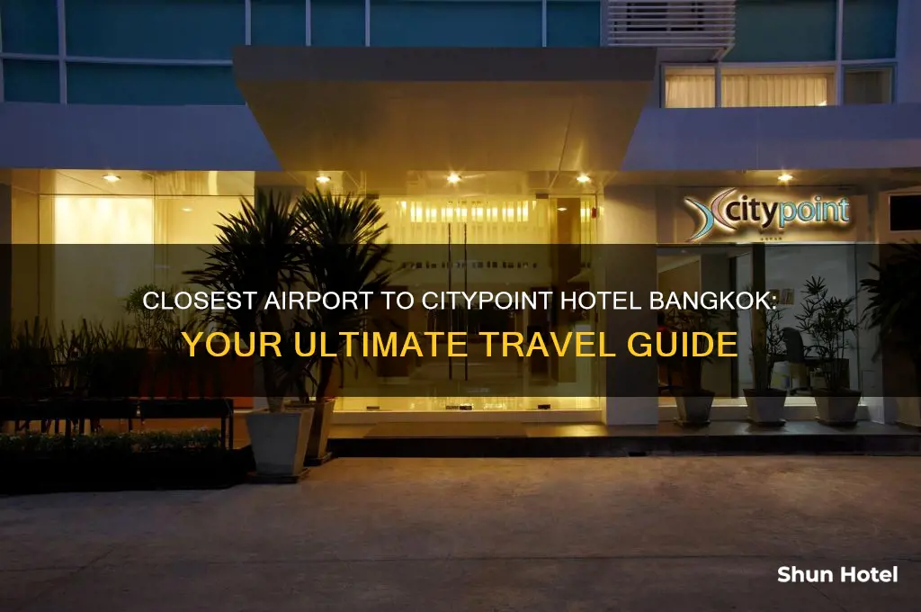 what is the closest airport to citypoint hotel bangkok