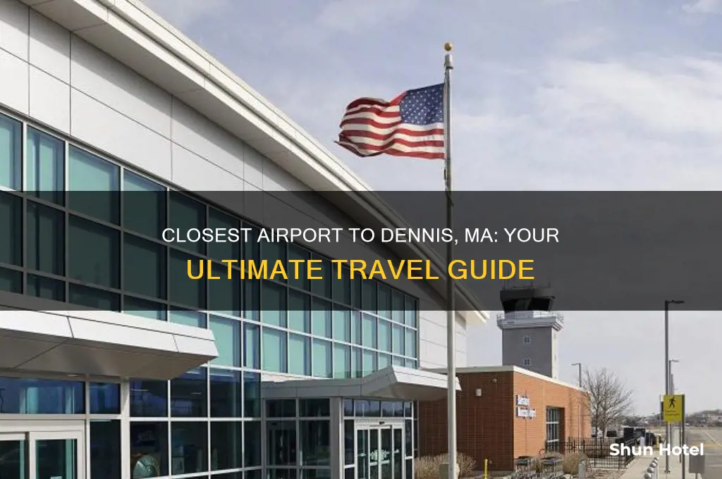 what is the closest airport to dennis ma