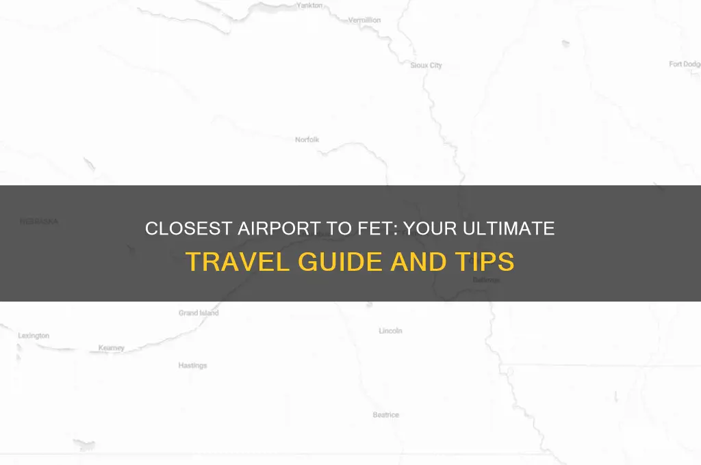 what is the closest airport to fet