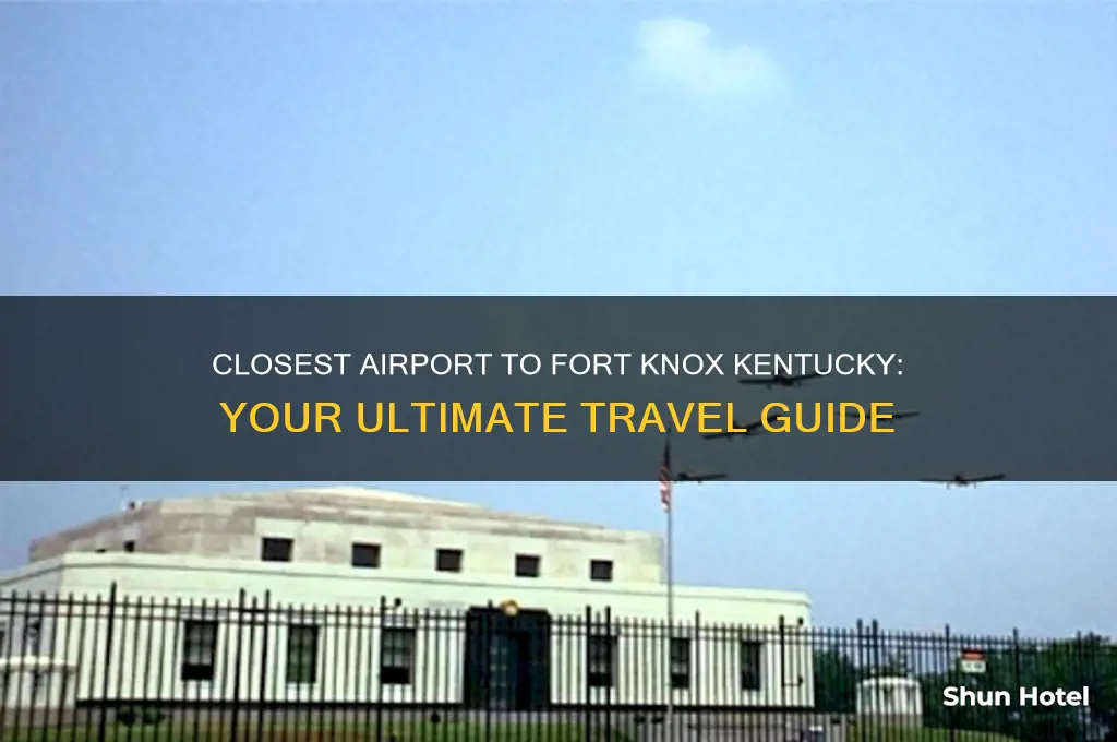 what is the closest airport to fort knox kentucky