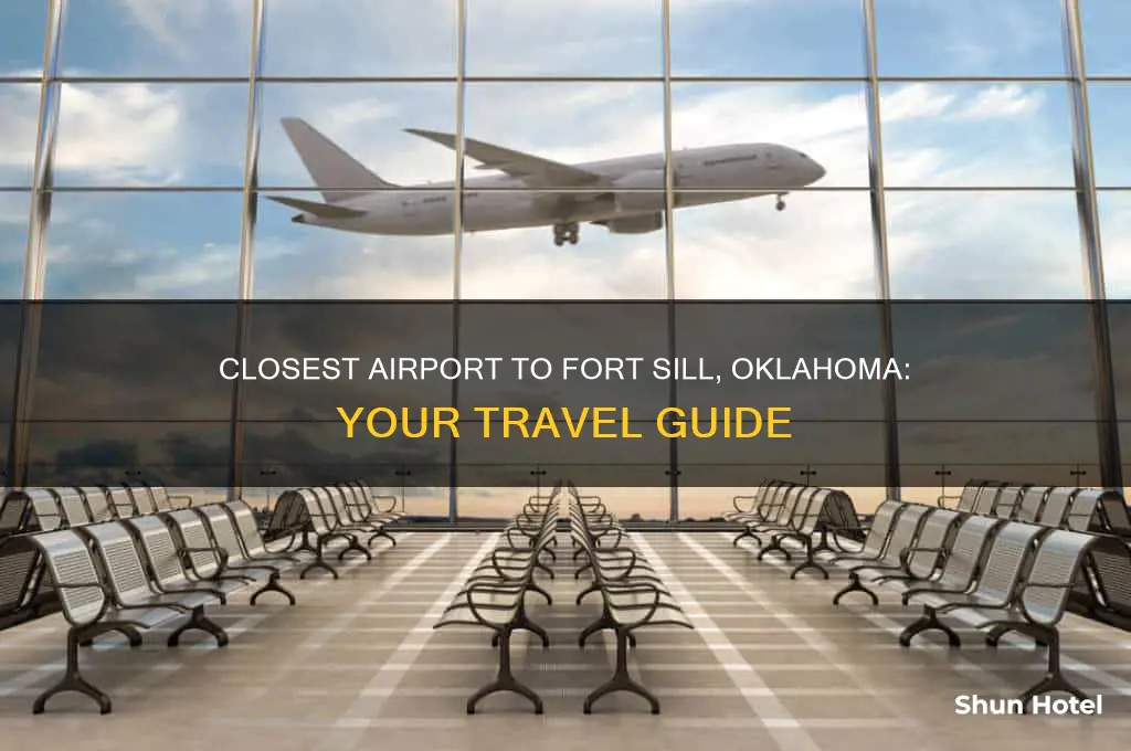 what is the closest airport to fort sill oklahoma