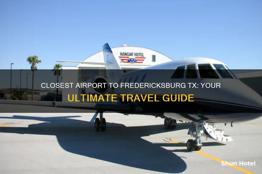 what is the closest airport to fredericksburg tx
