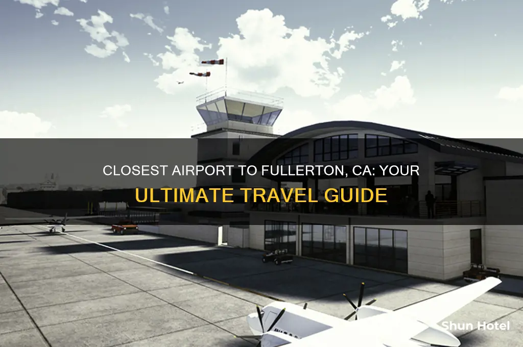 what is the closest airport to fullerton ca