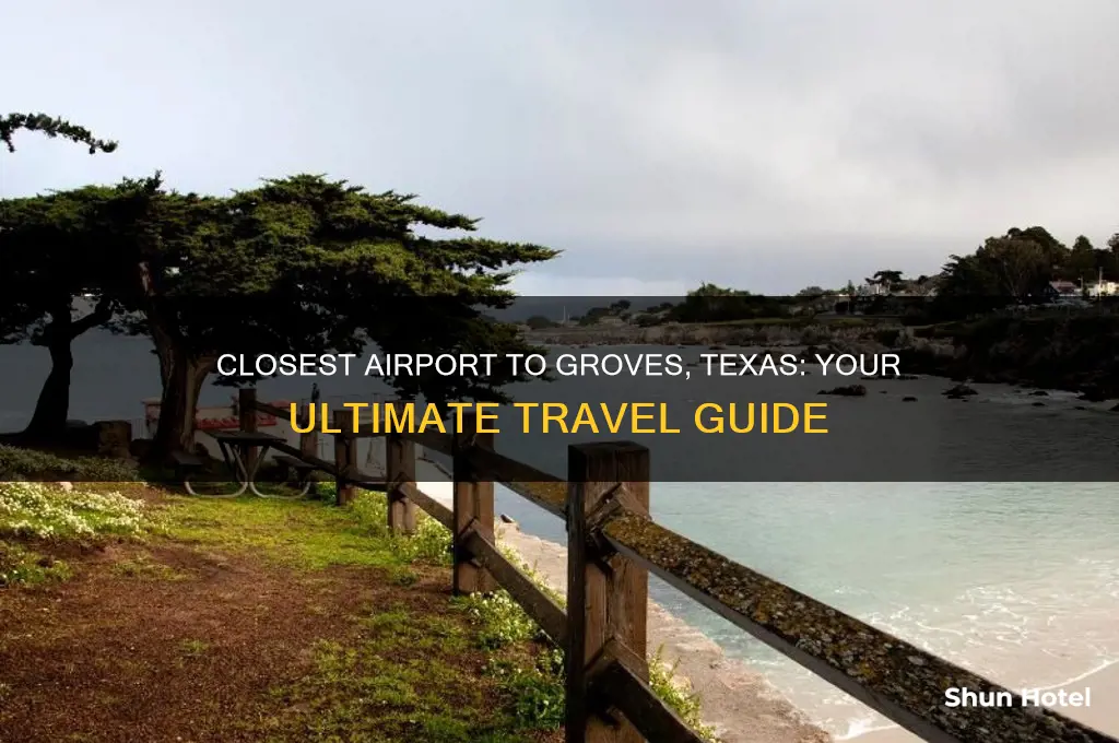 what is the closest airport to groves texas