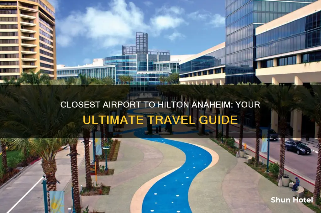 what is the closest airport to hilton anaheim