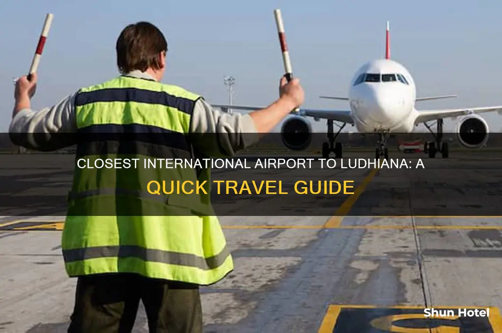 what is the closest international airport from ludhiana