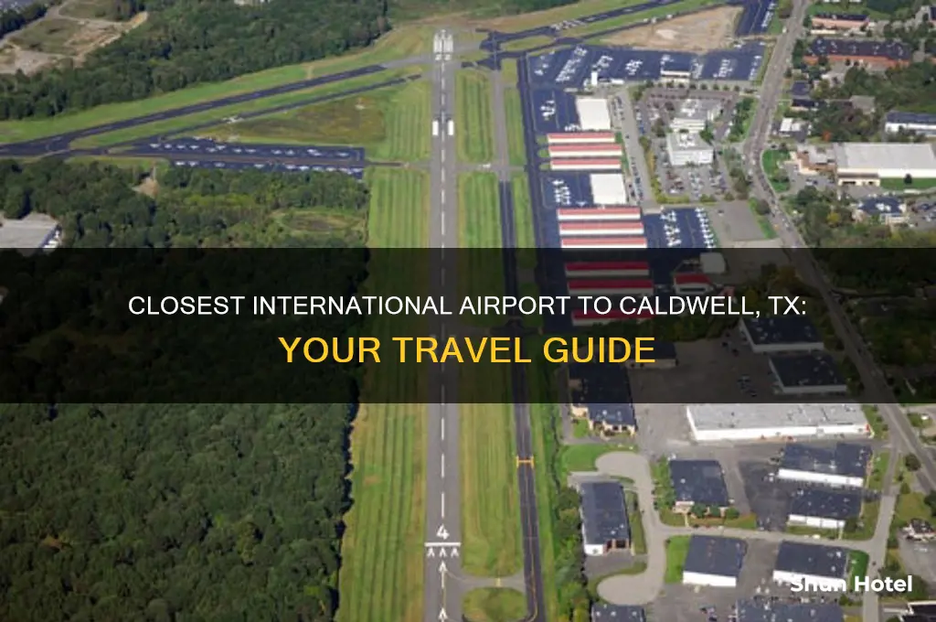 what is the closest international airport to caldwell tx