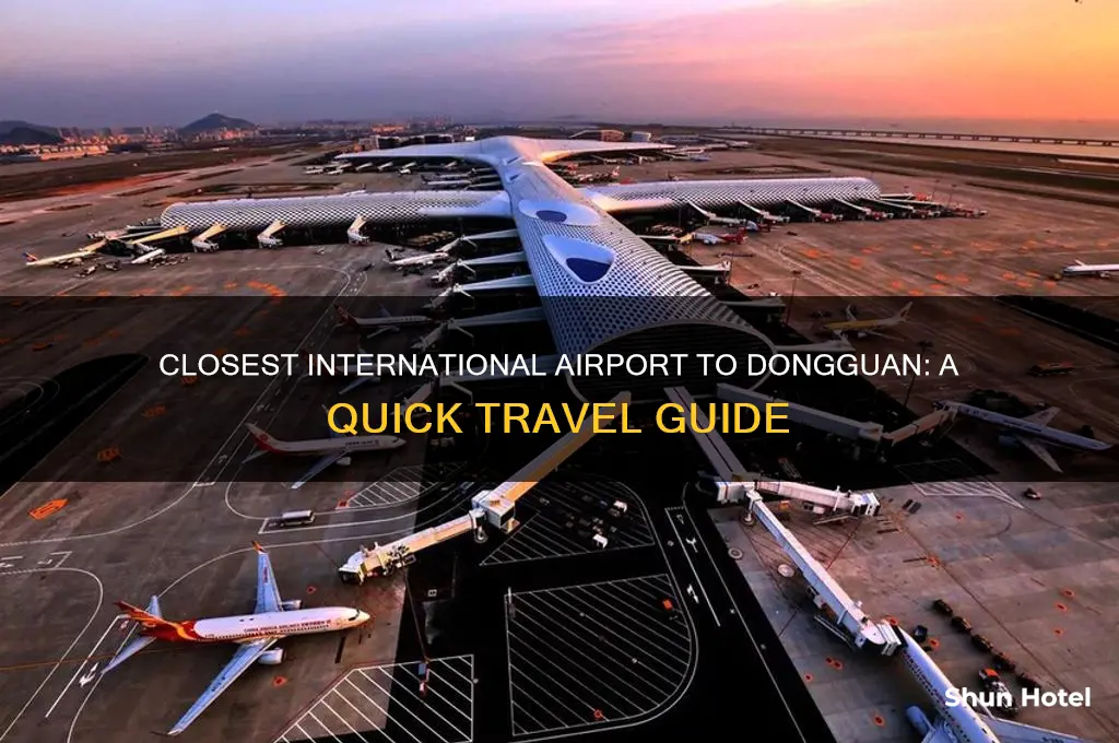 what is the closest international airport to dongguan