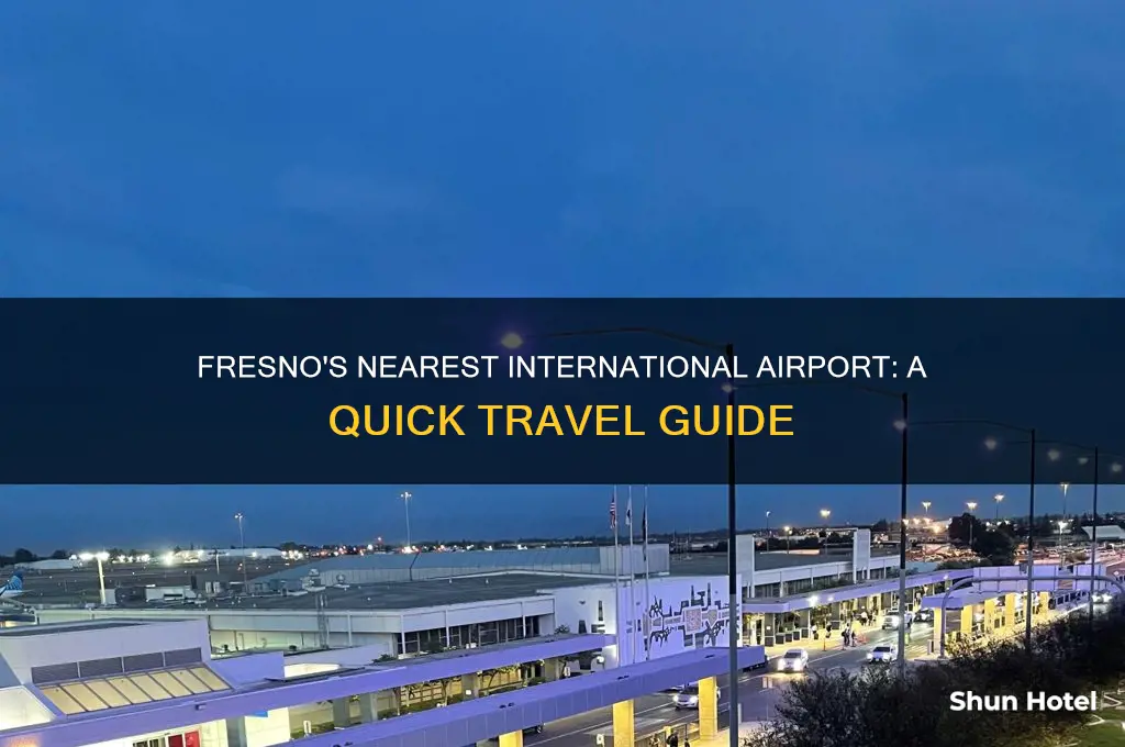 what is the closest international airport to fresno