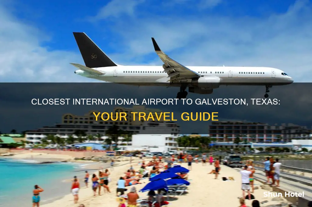 what is the closest international airport to galveston texas