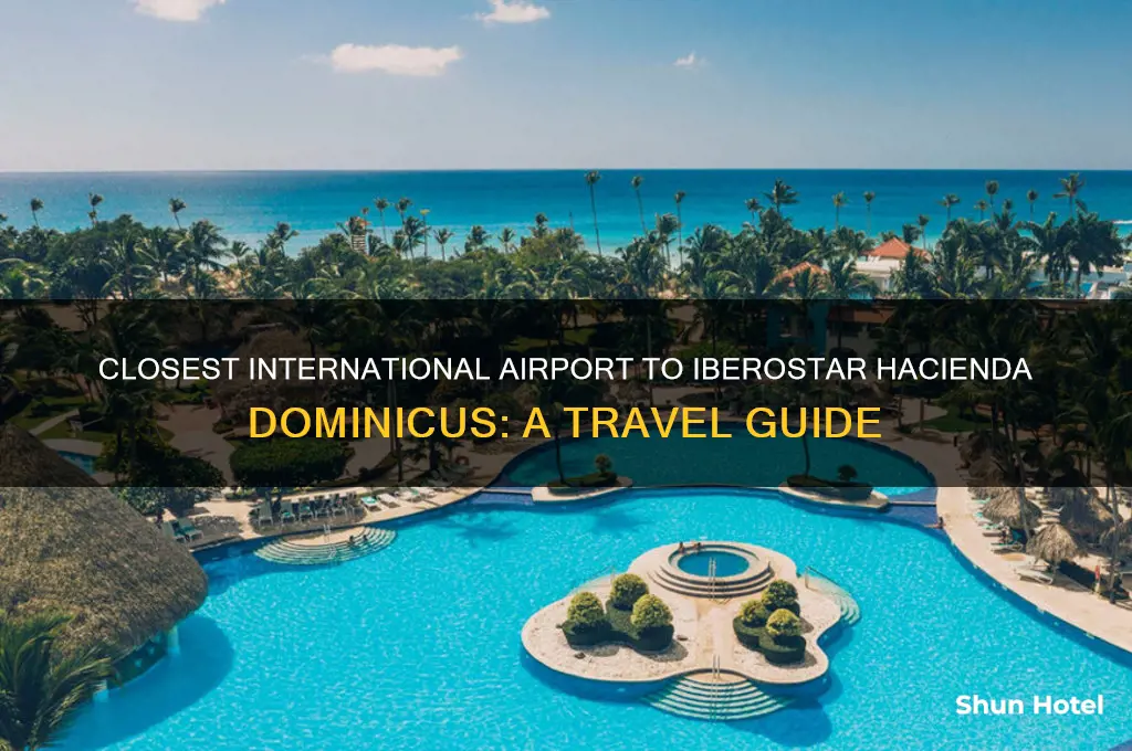 what is the closet international airport to iberostar hacienda dominicus