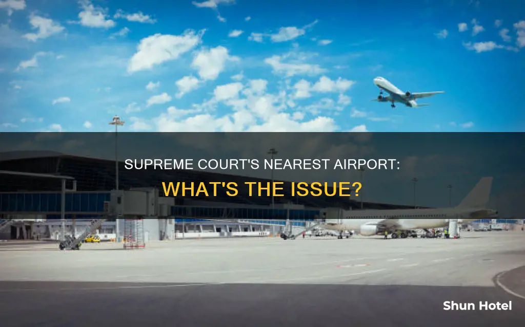 what is thenearest airport supreme court