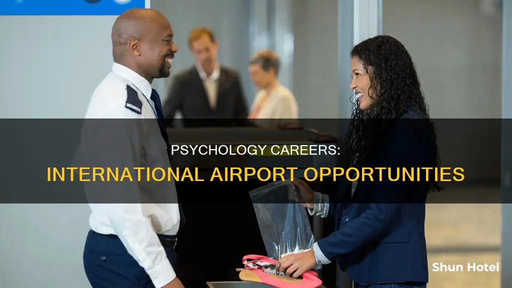 what kinds of jobs pyschology can do in international airports