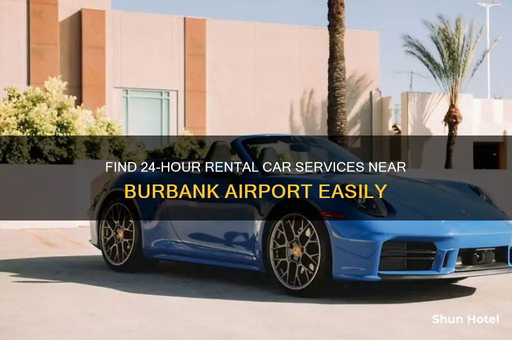 what rental car is open 24 hrs near burbank airport