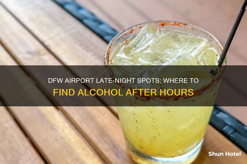 what stays open late in dfw airport and sales alcohol