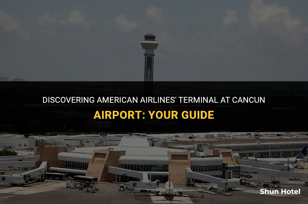 what terminal is american airlines at cancun airport