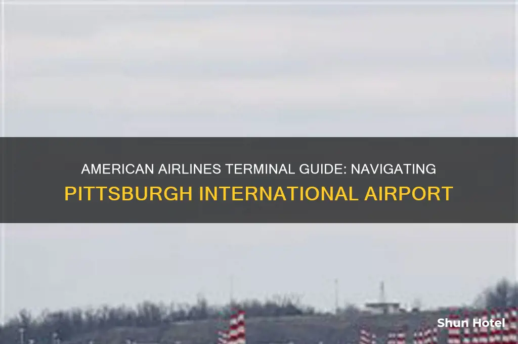 what terminal is american airlines at pittsburgh international airport