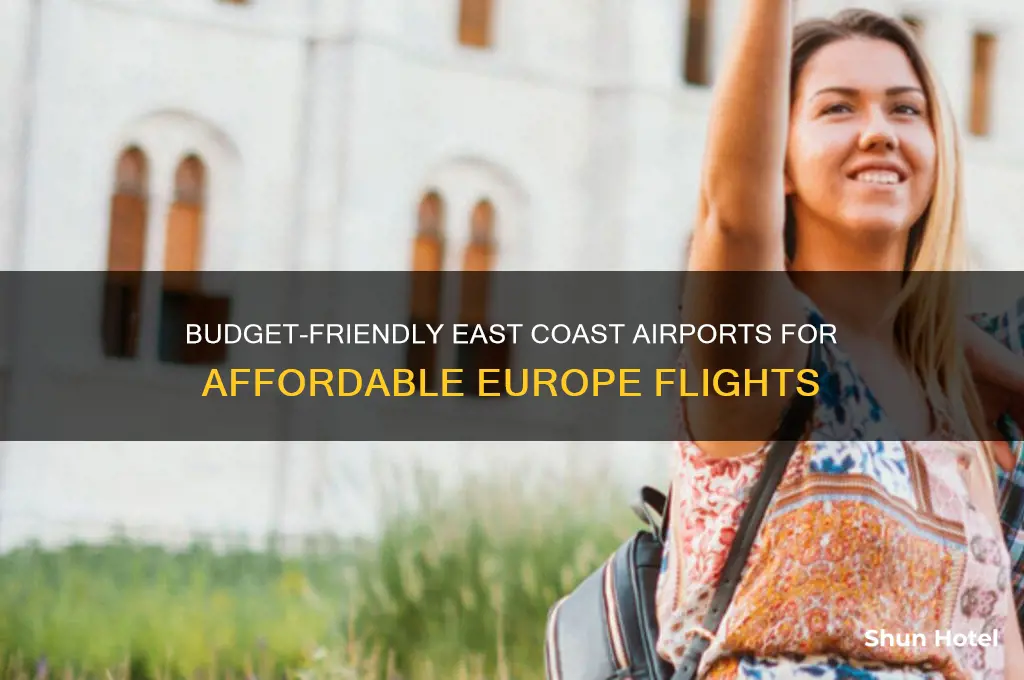 what the cheapest east coast airport to fly to europe