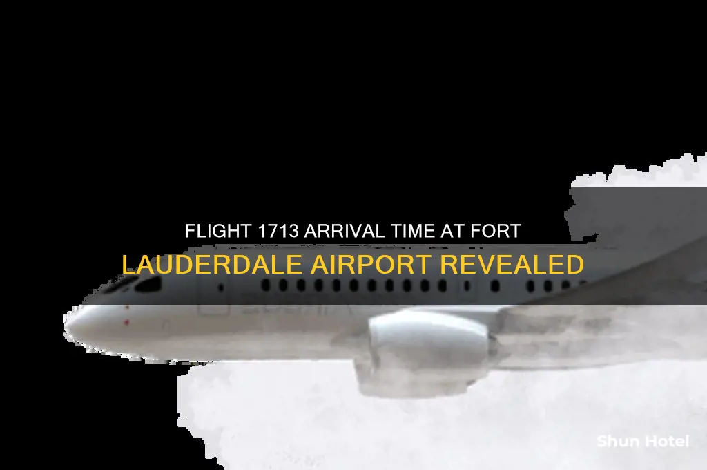 what time did flight 1713 get into fort lauderdale airport