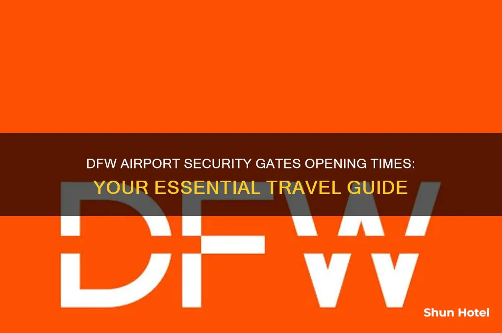 what time do security gates open at dfw airport