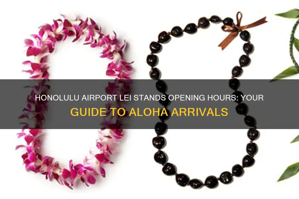 what time do the lei stands open at honolulu airport