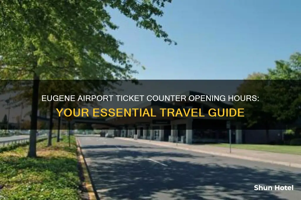 what time do ticket counters open at eugene airport
