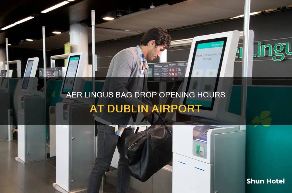 what time does aer lingus bag drop open dublin airport