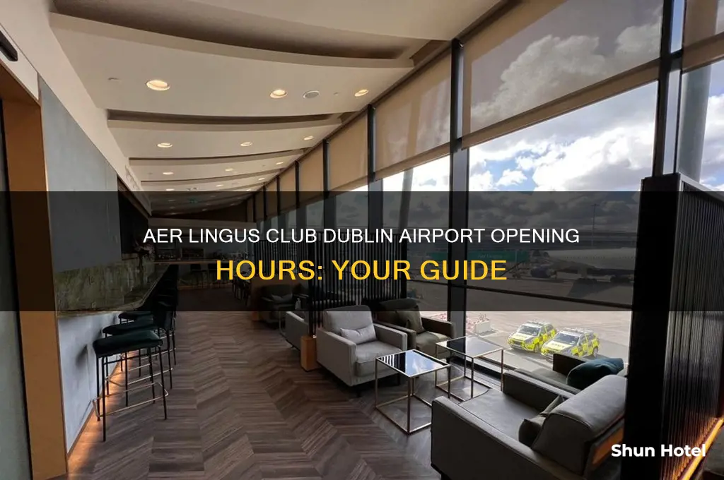 what time does aer lingus club at dublin airport open
