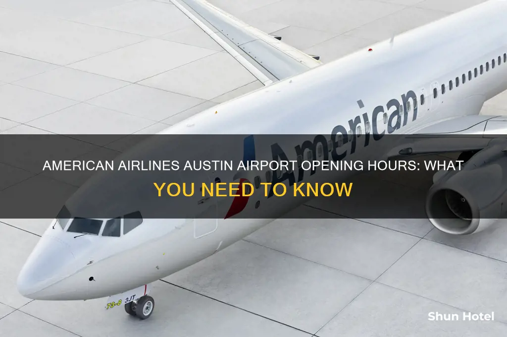 what time does american airlines open at austin airport