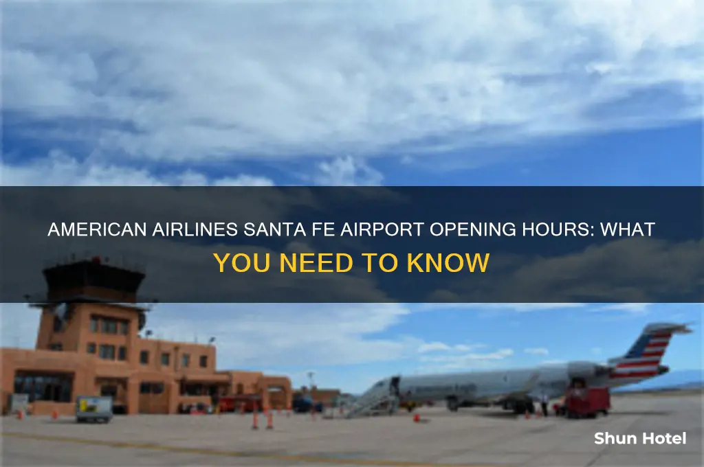 what time does american airlines open in santa fe airport