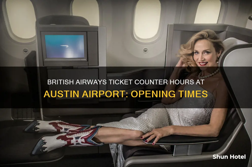 what time does ba ticket counter open at austin airport