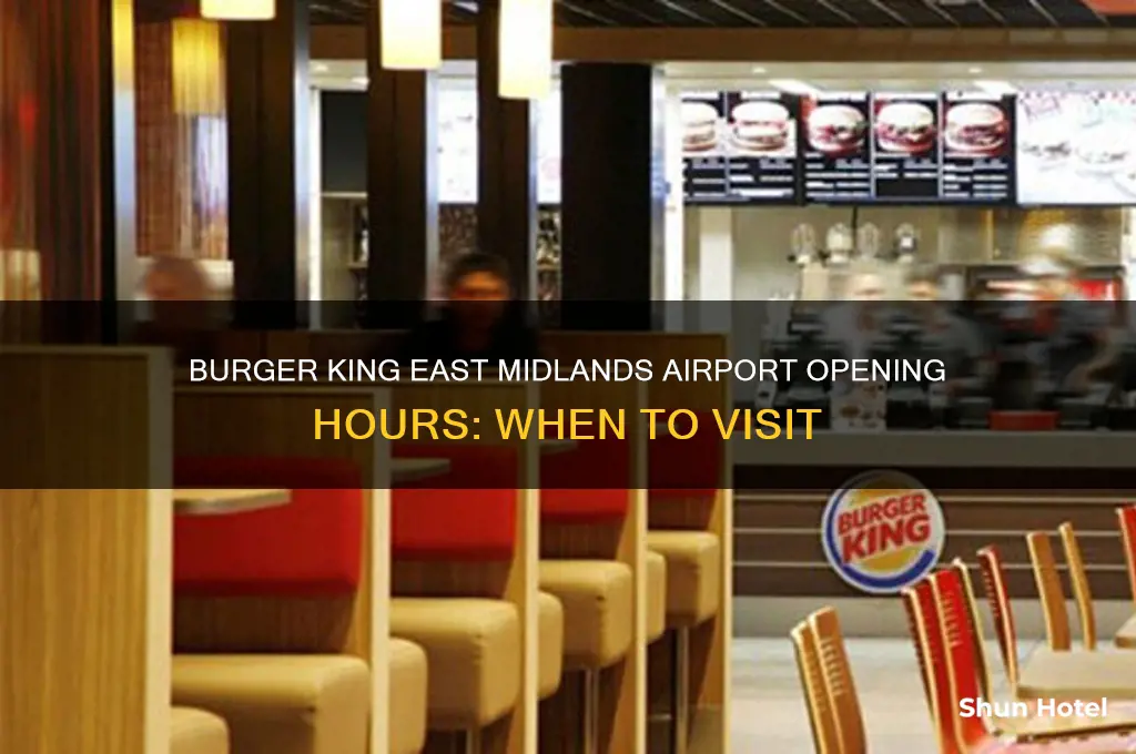 what time does burger king open at east midlands airport