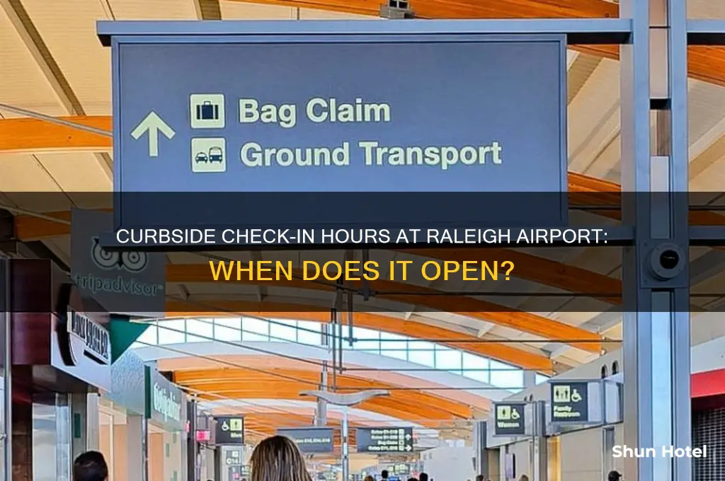 what time does curbside check in open at raleigh airport