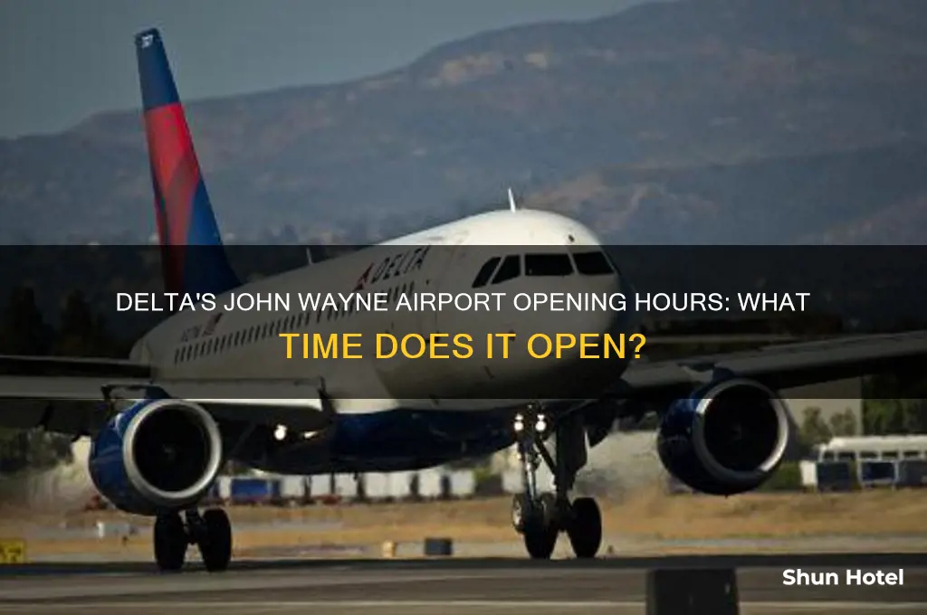 what time does delta open at john wayne airport