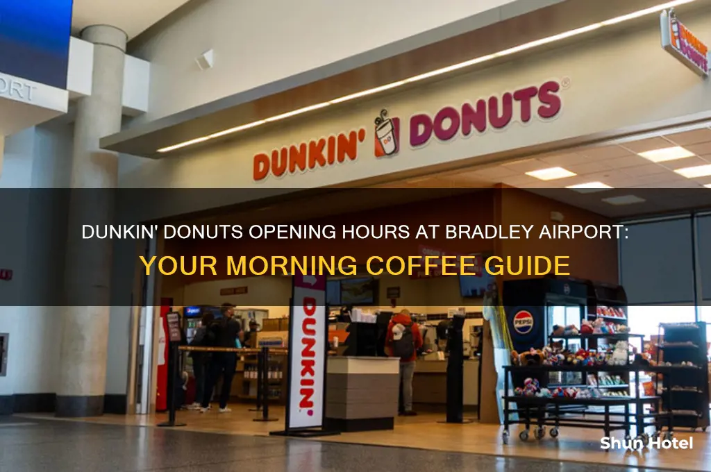 what time does dunkin donuts open at bradley airport