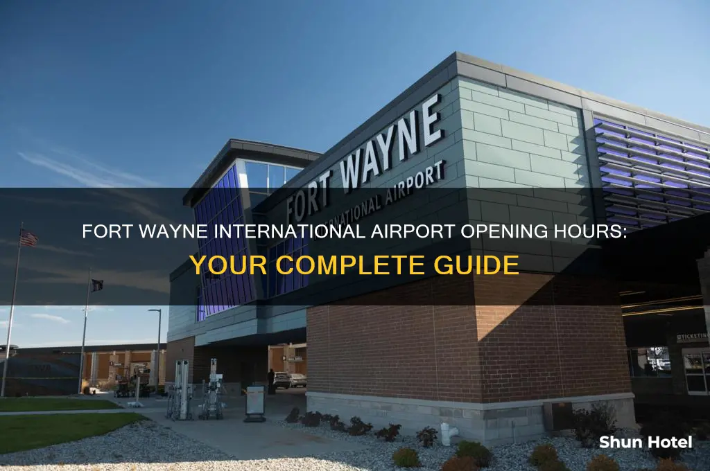 what time does fort wayne international airport open