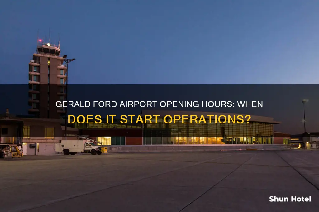 what time does gerald ford airport open