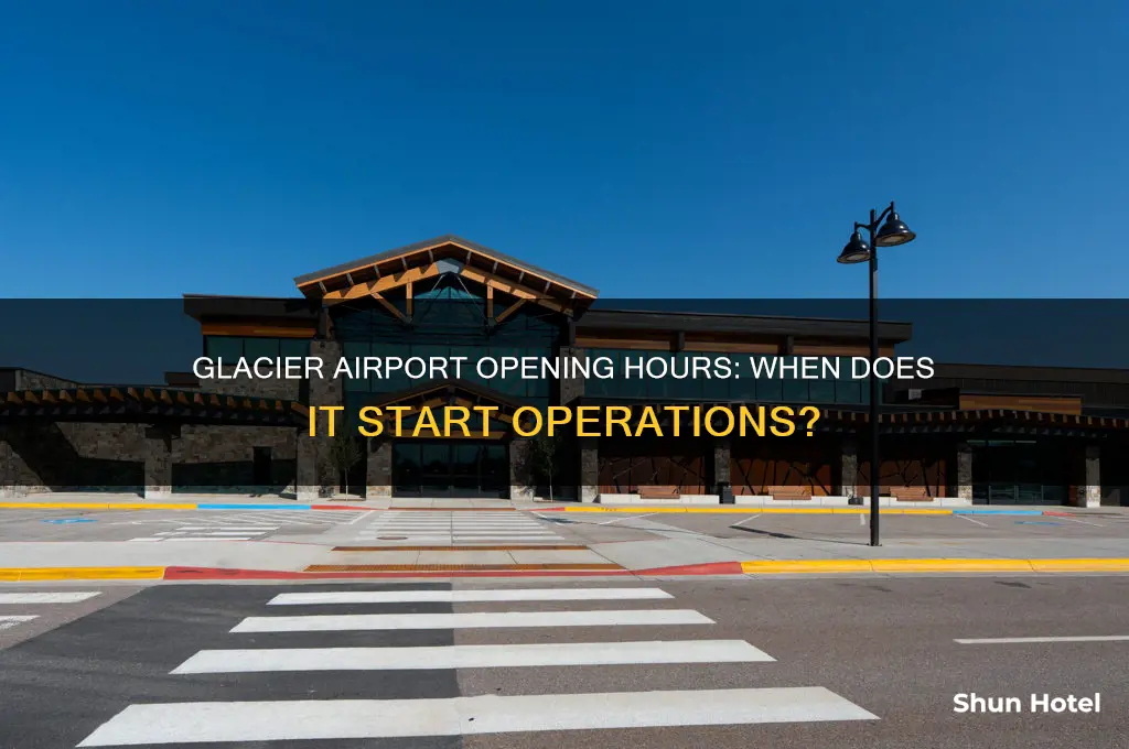 what time does glacier airport open