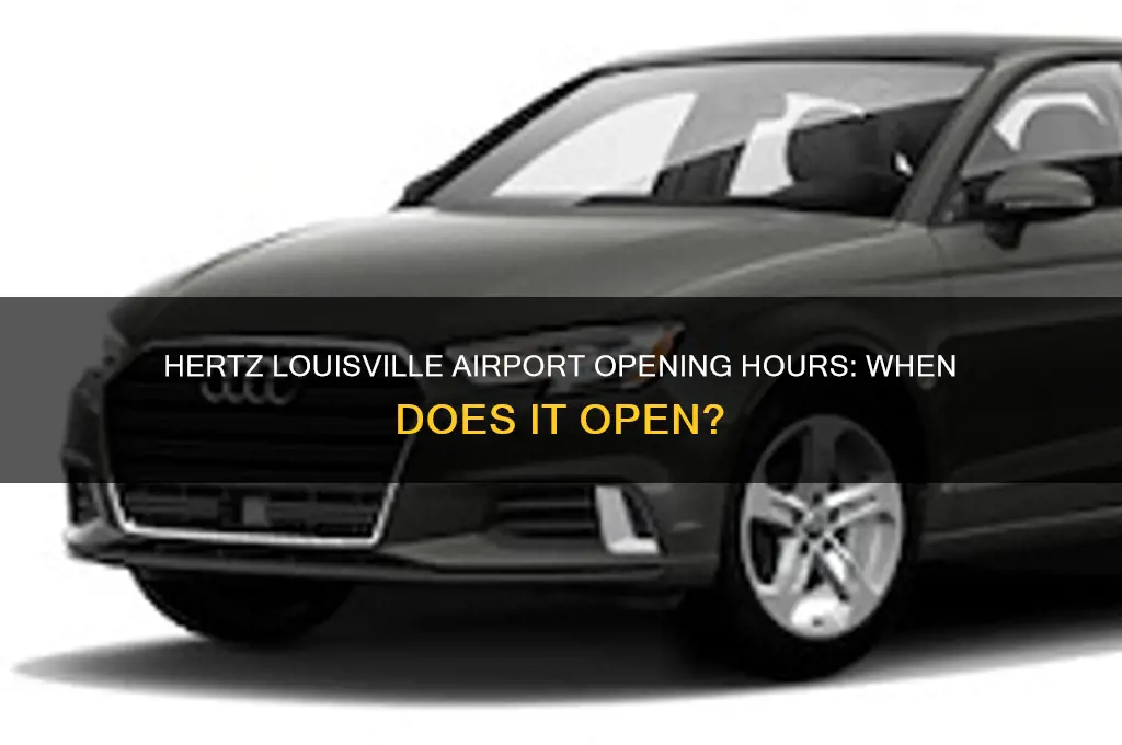 what time does hertz louisville airport open
