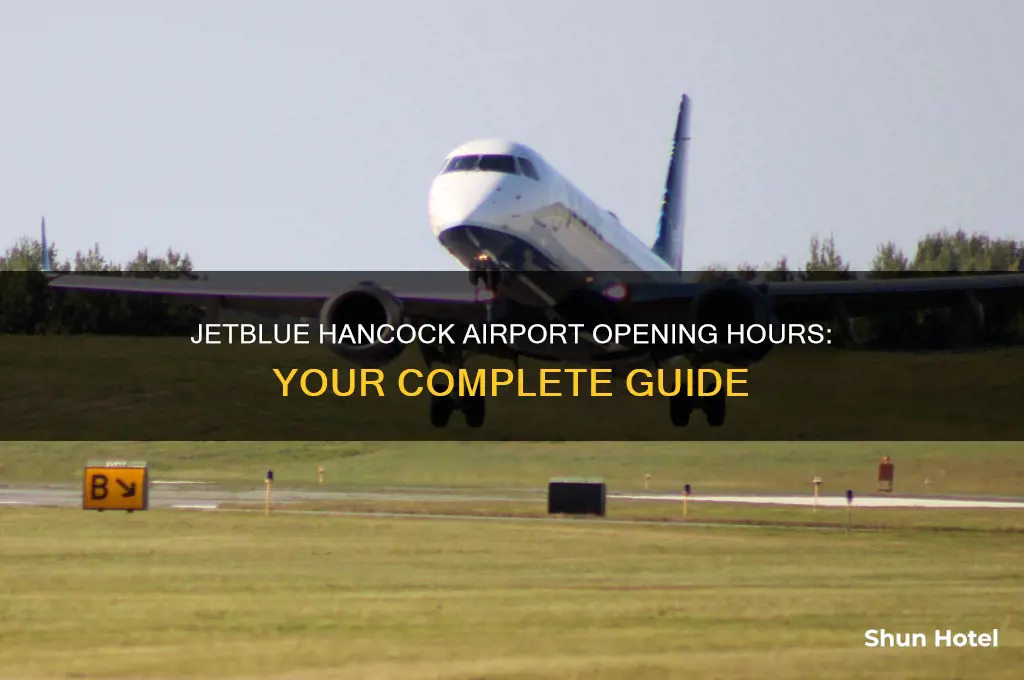 what time does jet blue open at hancock airport