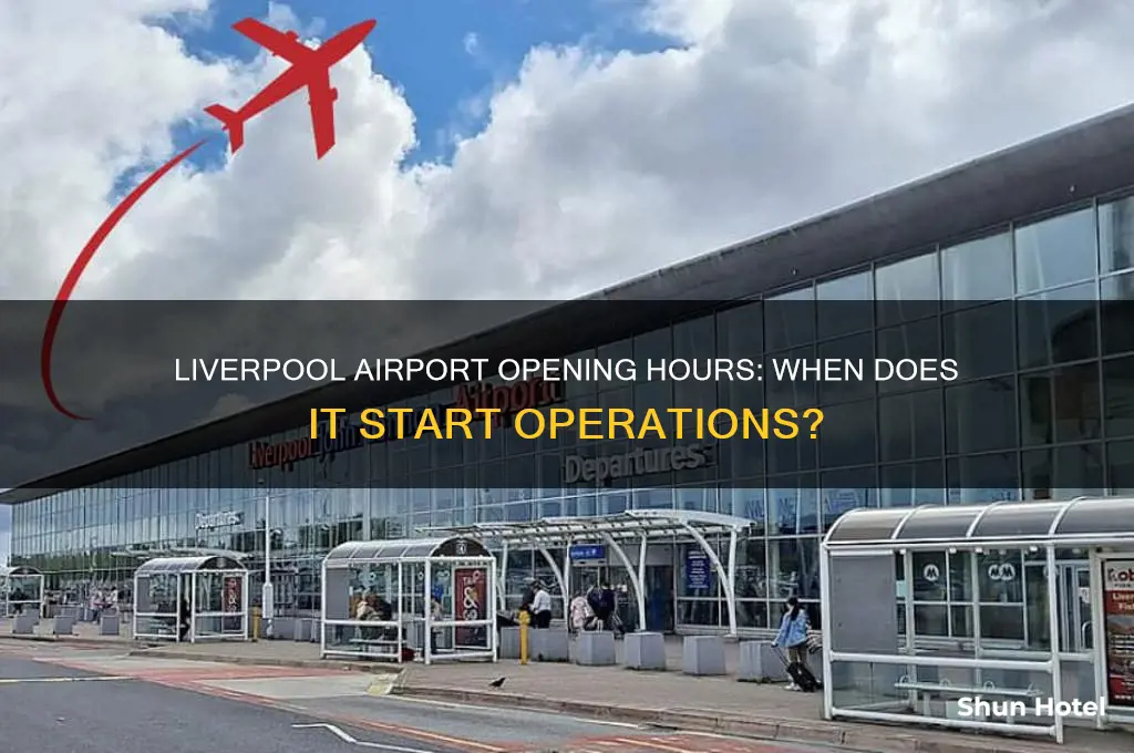 what time does liverpool airport open
