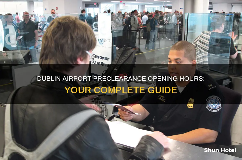 what time does preclearance open at dublin airport