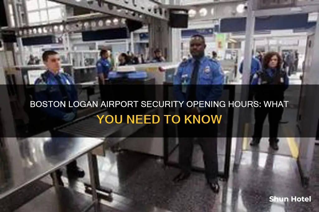 what time does security open at boston logan airport