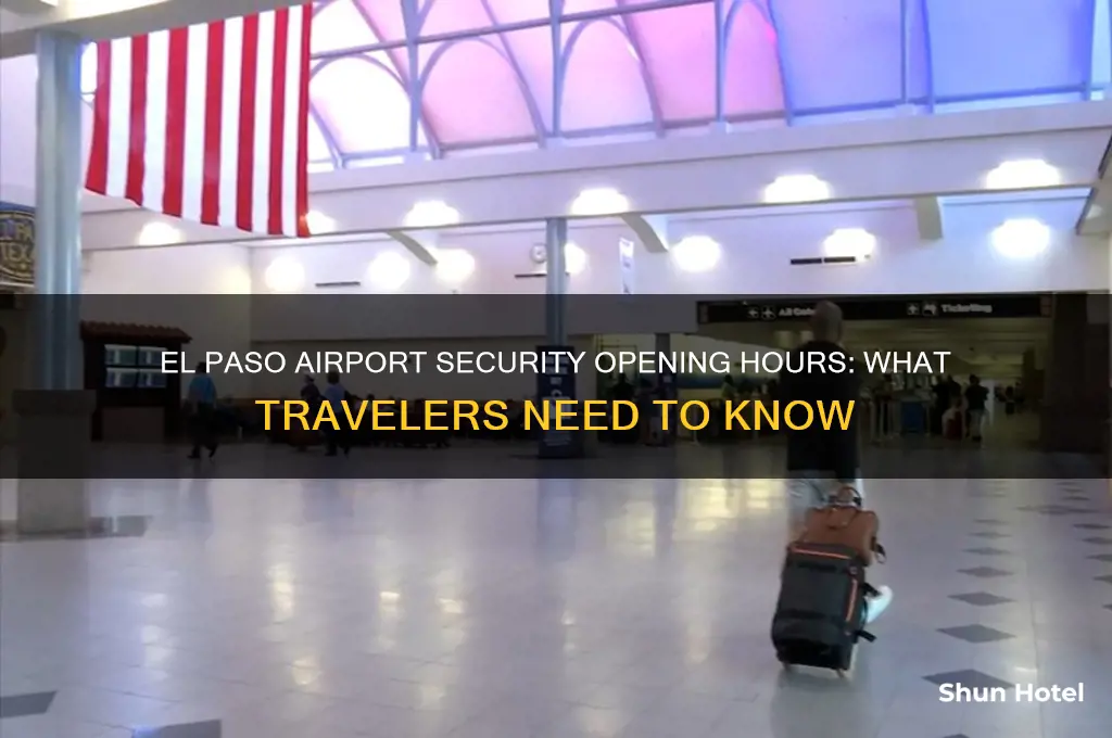 what time does security open at el paso airport