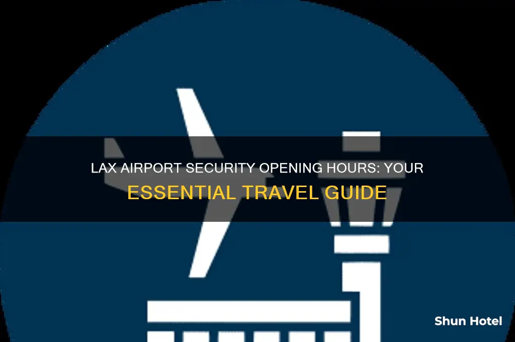 what time does security open at lax airport