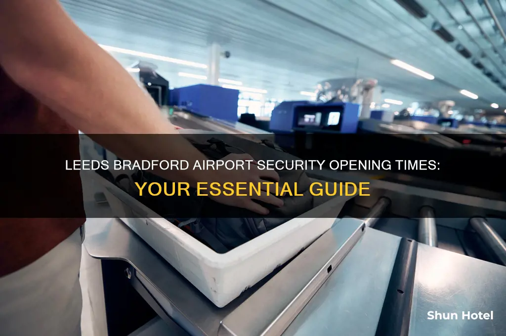 what time does security open at leeds bradford airport