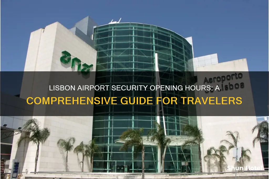what time does security open at lisbon airport