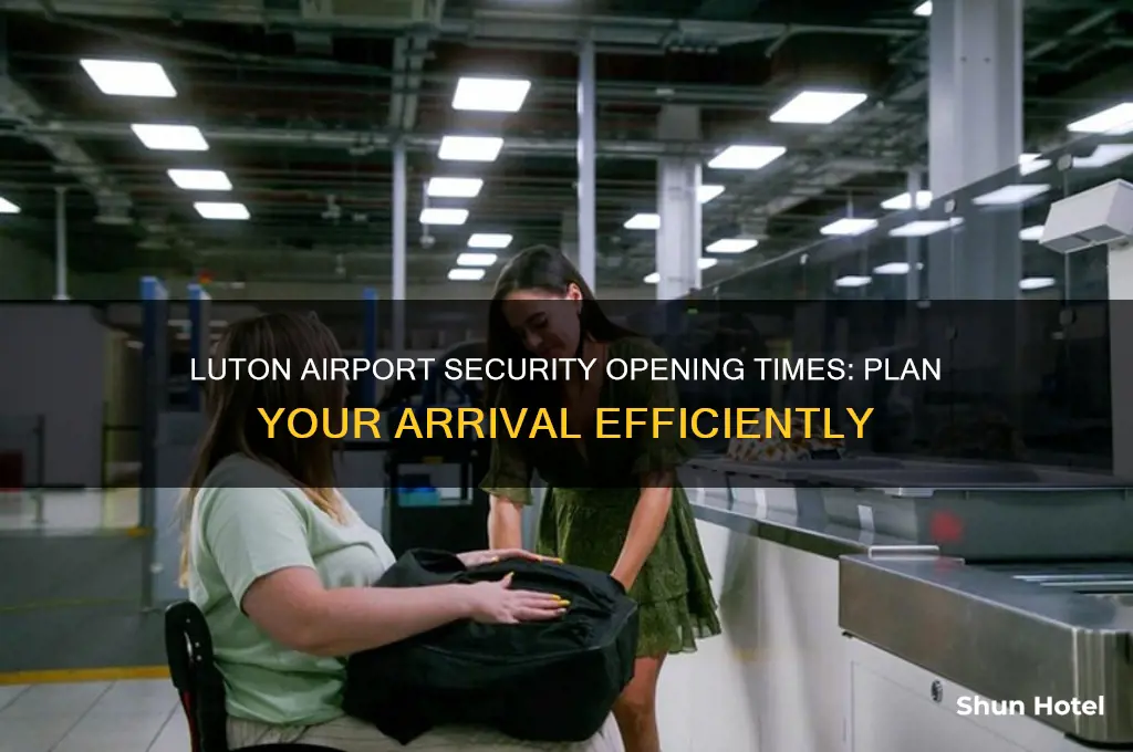 what time does security open at luton airport