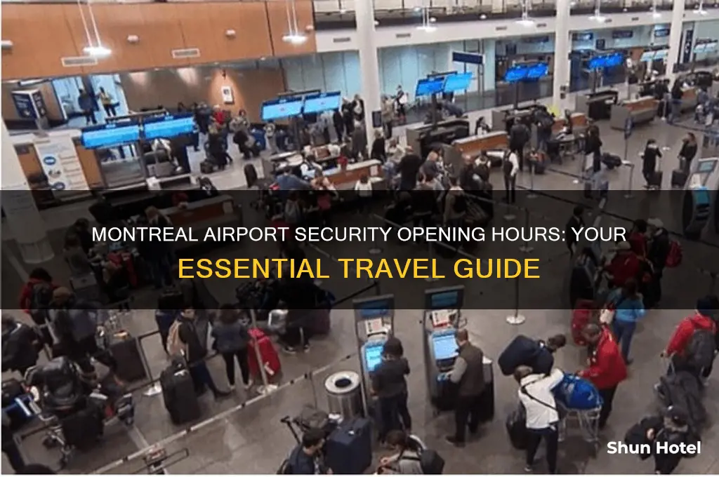 what time does security open at montreal airport