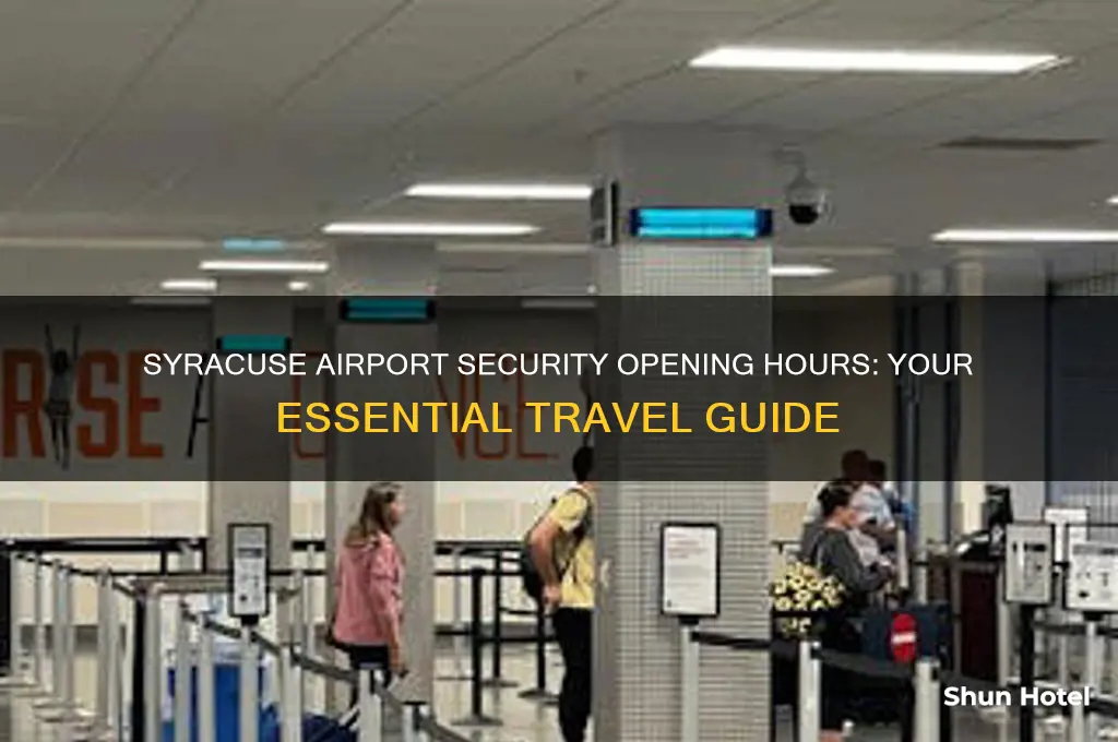 what time does security open at syracuse airport